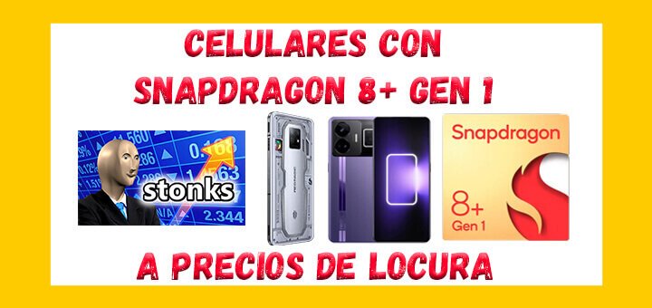 Ceulares con snapdragon 8+ gen 1